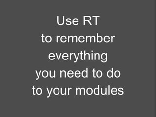 Use RT to remember everything you need to do to your modules 