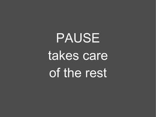 PAUSE takes care of the rest 