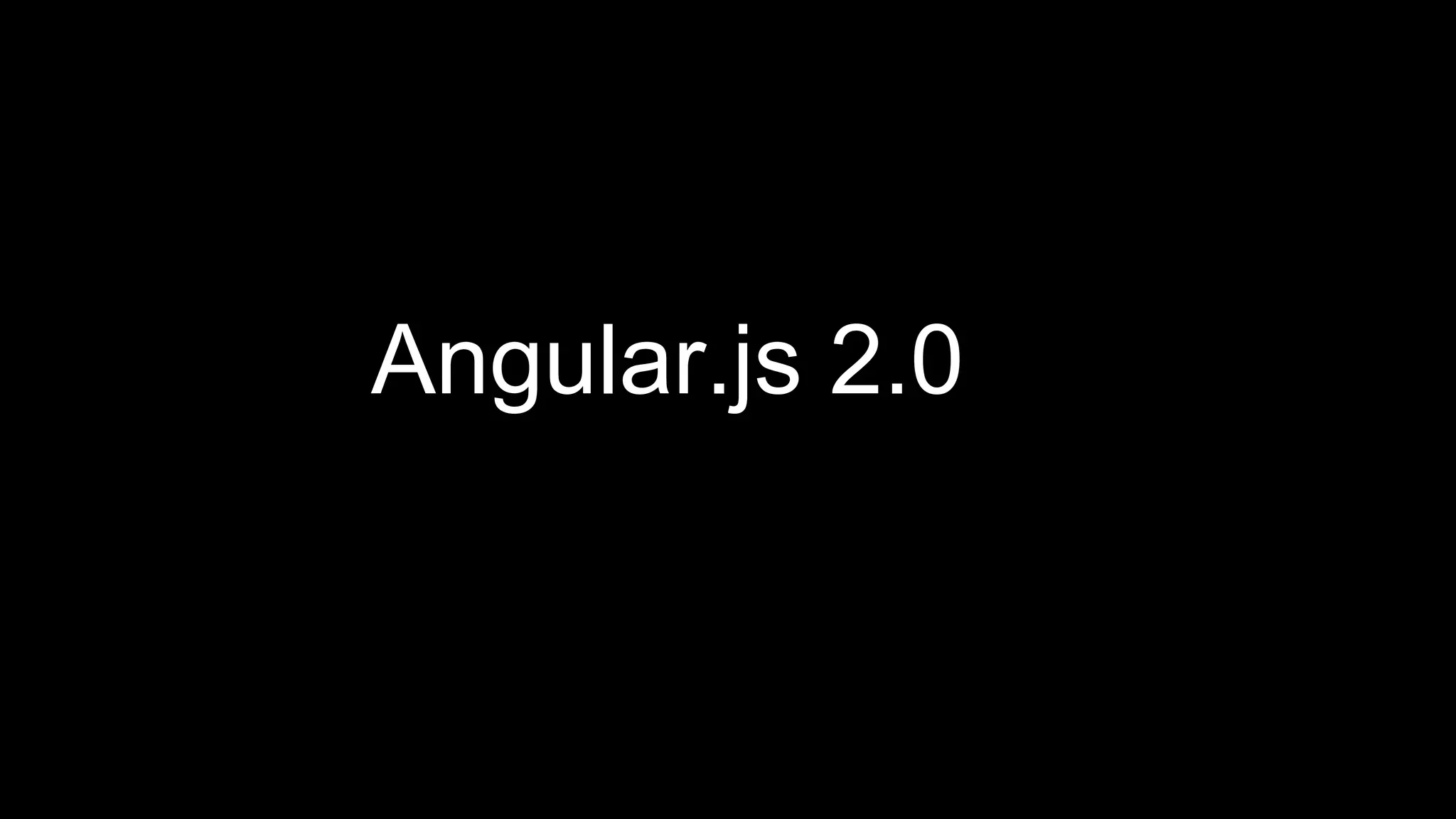 Angular.js 2.0
 