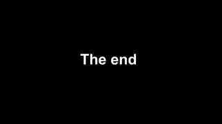 The end
 