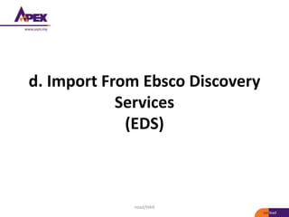 d. Import From Ebsco Discovery
Services
(EDS)
noaa/HAH
 