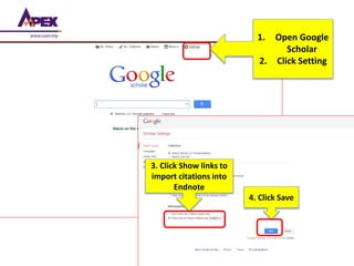 noaa/HAH
1. Open Google
Scholar
2. Click Setting
3. Click Show links to
import citations into
Endnote
4. Click Save
 