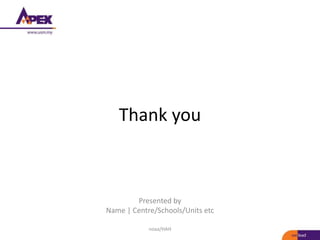 Thank you
Presented by
Name | Centre/Schools/Units etc
noaa/HAH
 