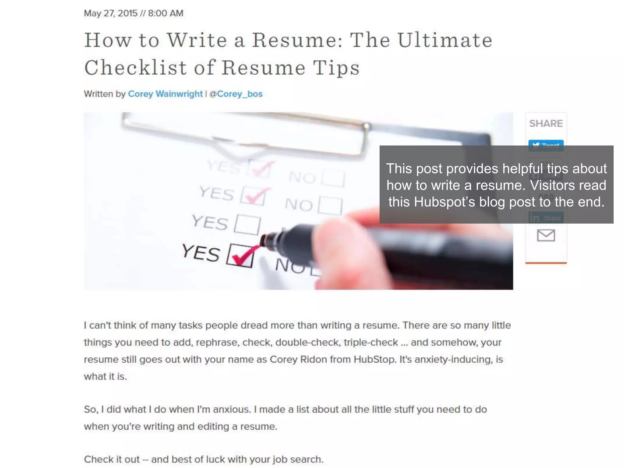 This post provides helpful tips about
how to write a resume. Visitors read
this Hubspot’s blog post to the end.
 