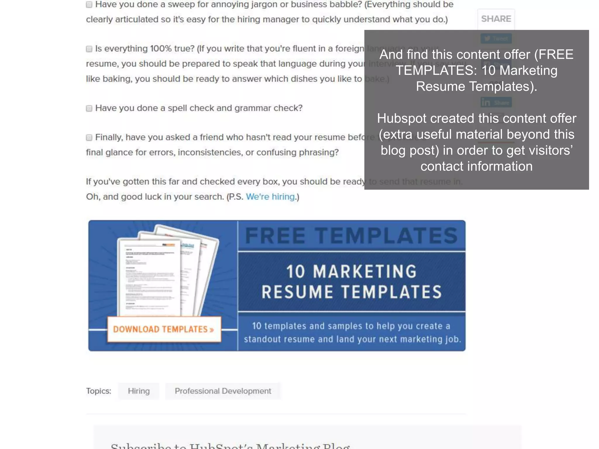 And find this content offer (FREE
TEMPLATES: 10 Marketing
Resume Templates).
Hubspot created this content offer
(extra useful material beyond this
blog post) in order to get visitors’
contact information
 