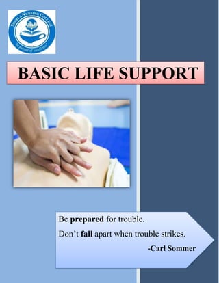 0
BASIC LIFE SUPPORT
Be prepared for trouble.
Don’t fall apart when trouble strikes.
-Carl Sommer
 