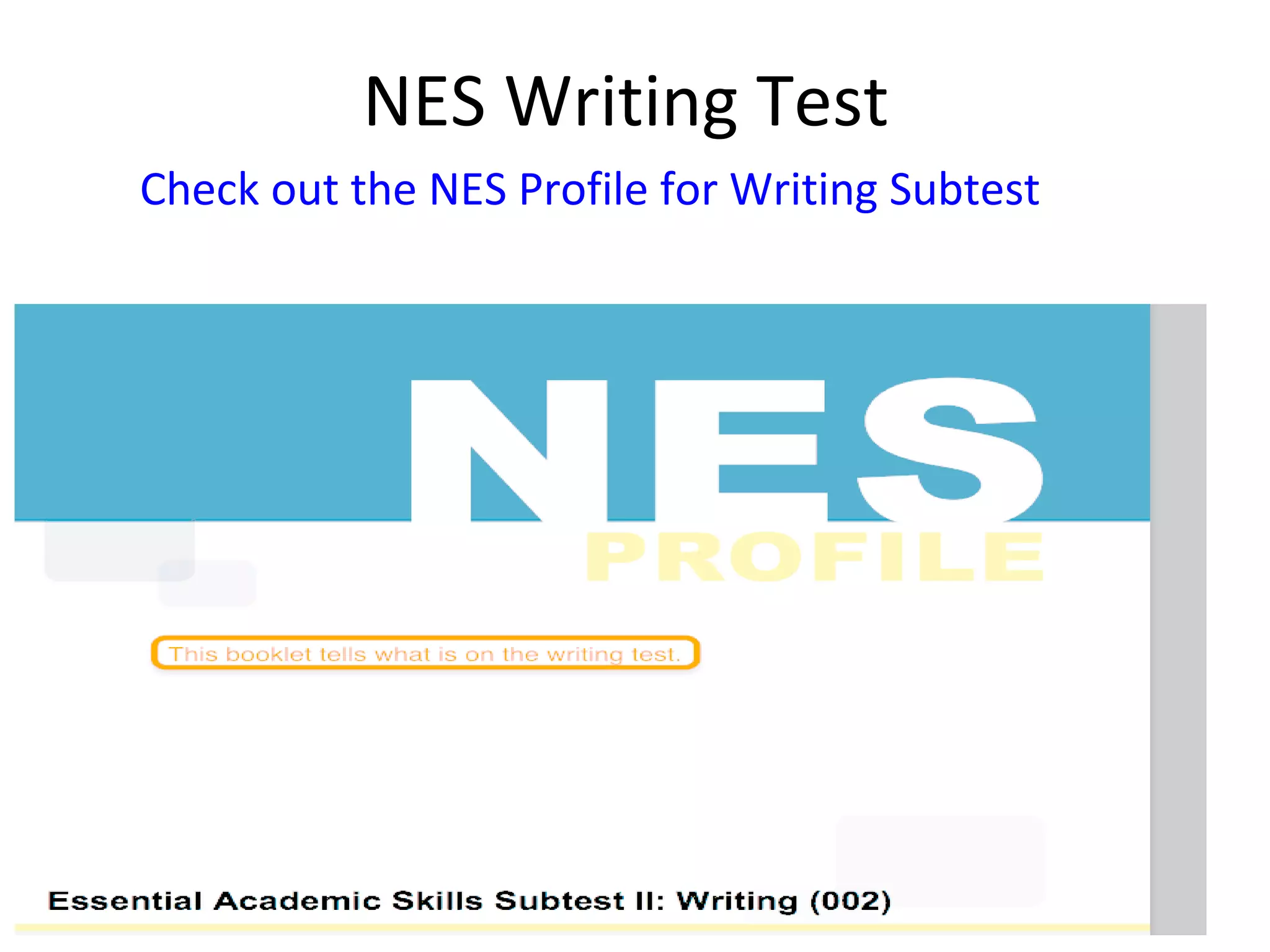 NES Writing Test
Check out the NES Profile for Writing Subtest
 