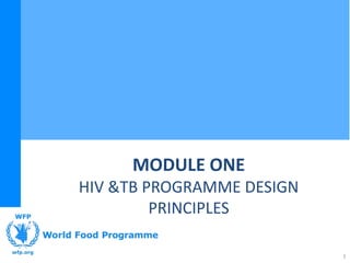MODULE ONE
HIV &TB PROGRAMME DESIGN
         PRINCIPLES

                           1
 