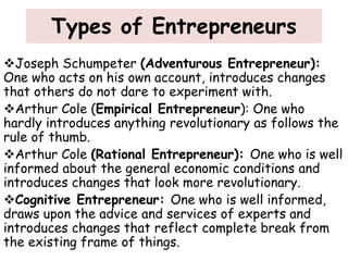 Types of Entrepreneurs
Joseph Schumpeter (Adventurous Entrepreneur):
One who acts on his own account, introduces changes
...