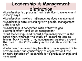 Leadership & Management
distinction
Leadership is a process that is similar to management
in many ways
Leadership involv...