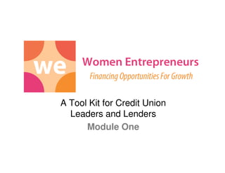 A Tool Kit for Credit Union
  Leaders and Lenders
      Module One
 
