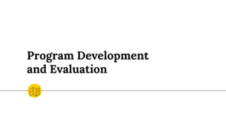 Program Development
and Evaluation
 