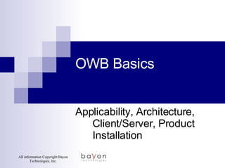 OWB Basics Applicability, Architecture, Client/Server, Product Installation 
