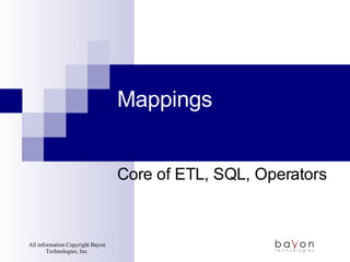 Mappings Core of ETL, SQL, Operators 