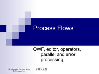 Process Flows OWF, editor, operators, parallel and error processing 