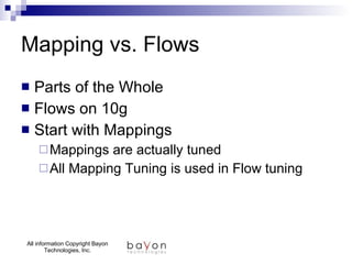 Mapping vs. Flows Parts of the Whole Flows on 10g Start with Mappings Mappings are actually tuned All Mapping Tuning is used in Flow tuning 