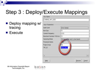 Step 3 : Deploy/Execute Mappings Deploy mapping w/ tracing Execute 