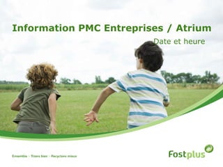 Information PMC Entreprises / Atrium
Date et heure
 