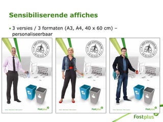 • 3 versies / 3 formaten (A3, A4, 40 x 60 cm) –
personaliseerbaar
Sensibiliserende affiches
 