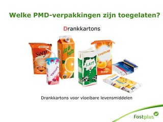 Drankkartons
Welke PMD-verpakkingen zijn toegelaten?
Drankkartons voor vloeibare levensmiddelen
 