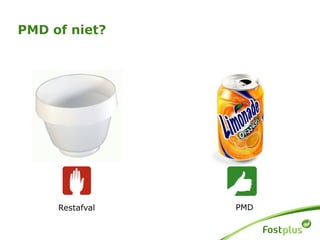 Restafval
PMD of niet?
PMD
 