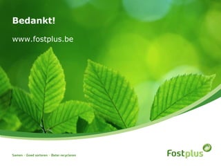 Bedankt!
www.fostplus.be
 