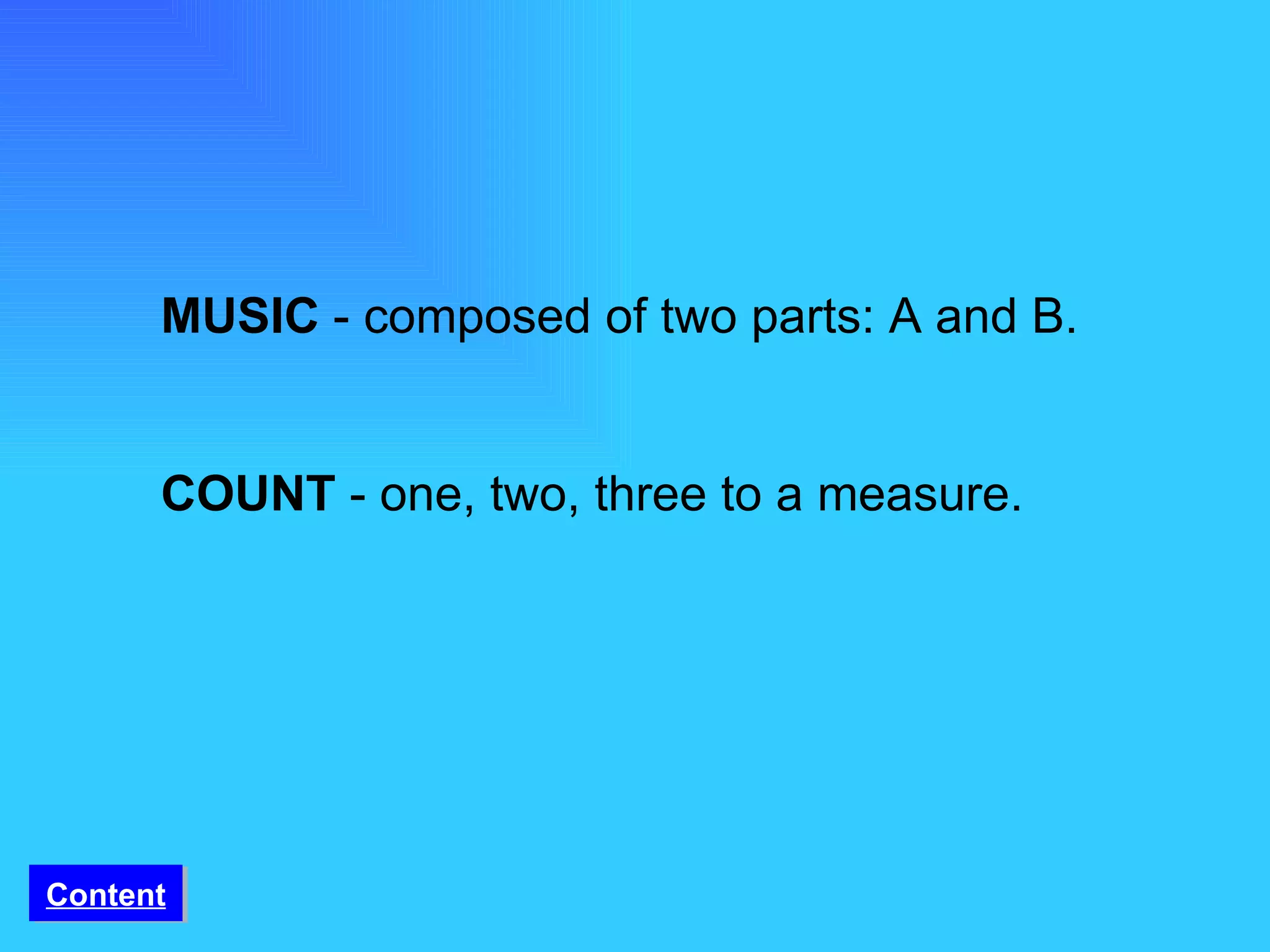 MUSIC  - composed of two parts: A and B.   COUNT  - one, two, three to a measure. Content 
