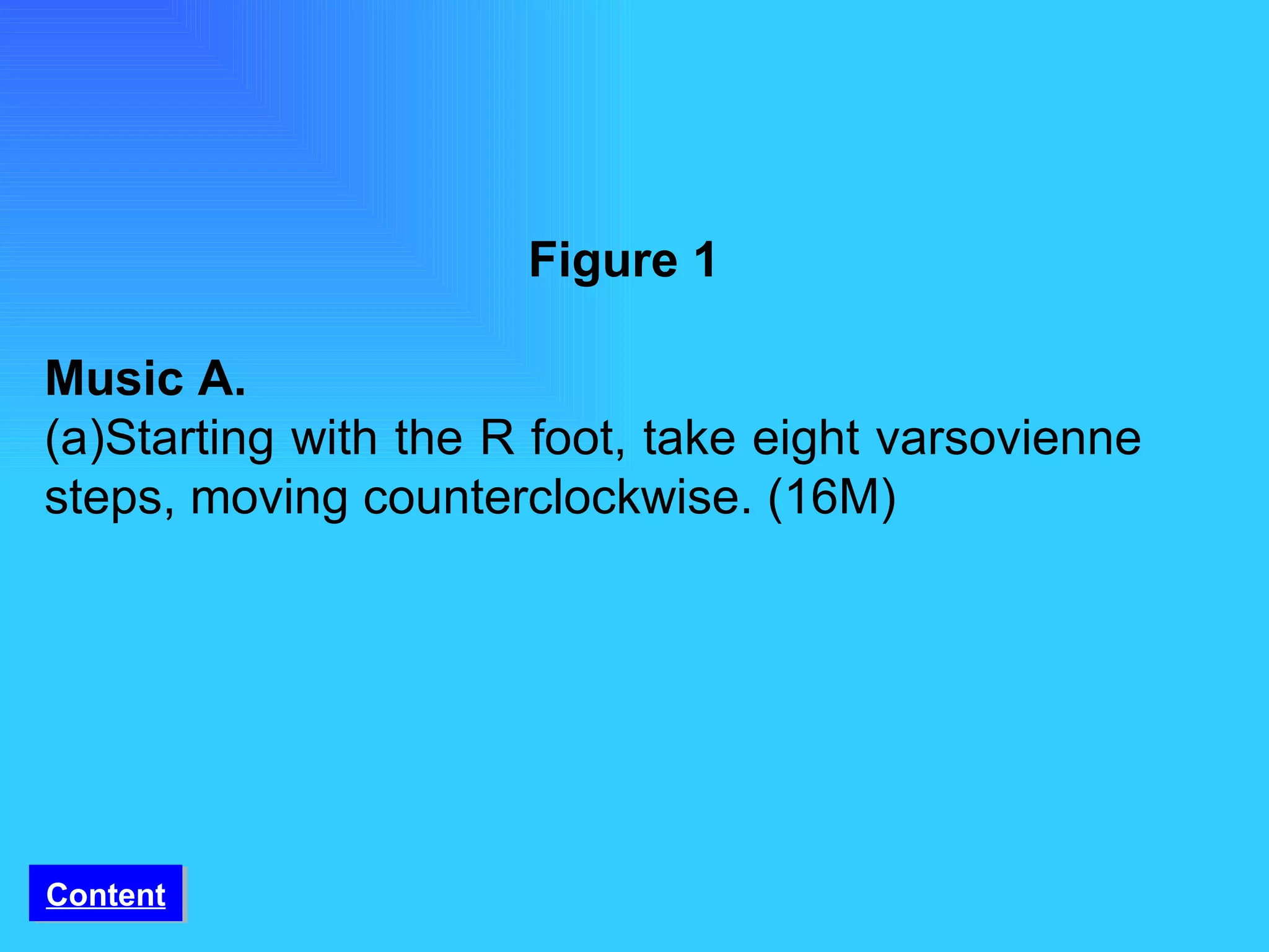 Figure 1 Music A. (a)Starting with the R foot, take eight varsovienne  steps, moving counterclockwise. (16M) Content 