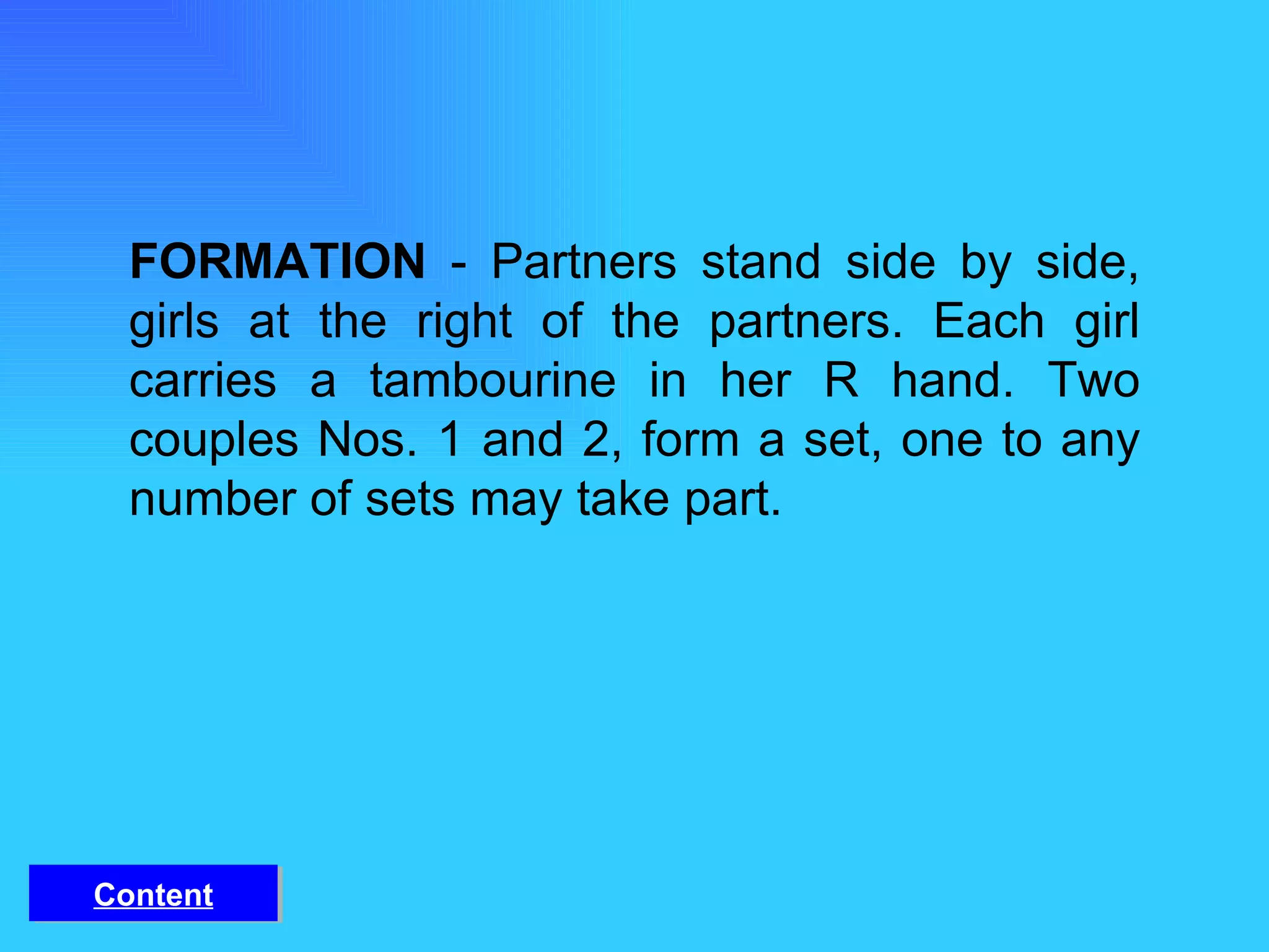 FORMATION  - Partners stand side by side, girls at the right of the partners. Each girl carries a tambourine in her R hand. Two couples Nos. 1 and 2, form a set, one to any number of sets may take part. Content 