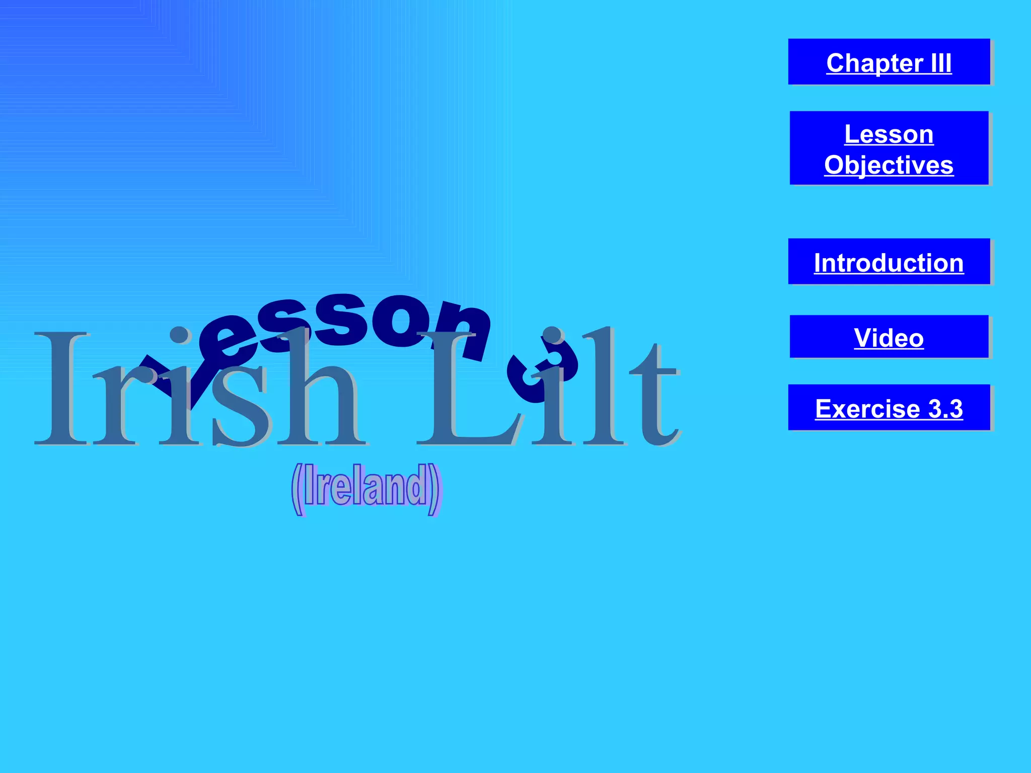 Lesson 3 Irish Lilt (Ireland) Video Chapter III Introduction Lesson Objectives Exercise 3.3 