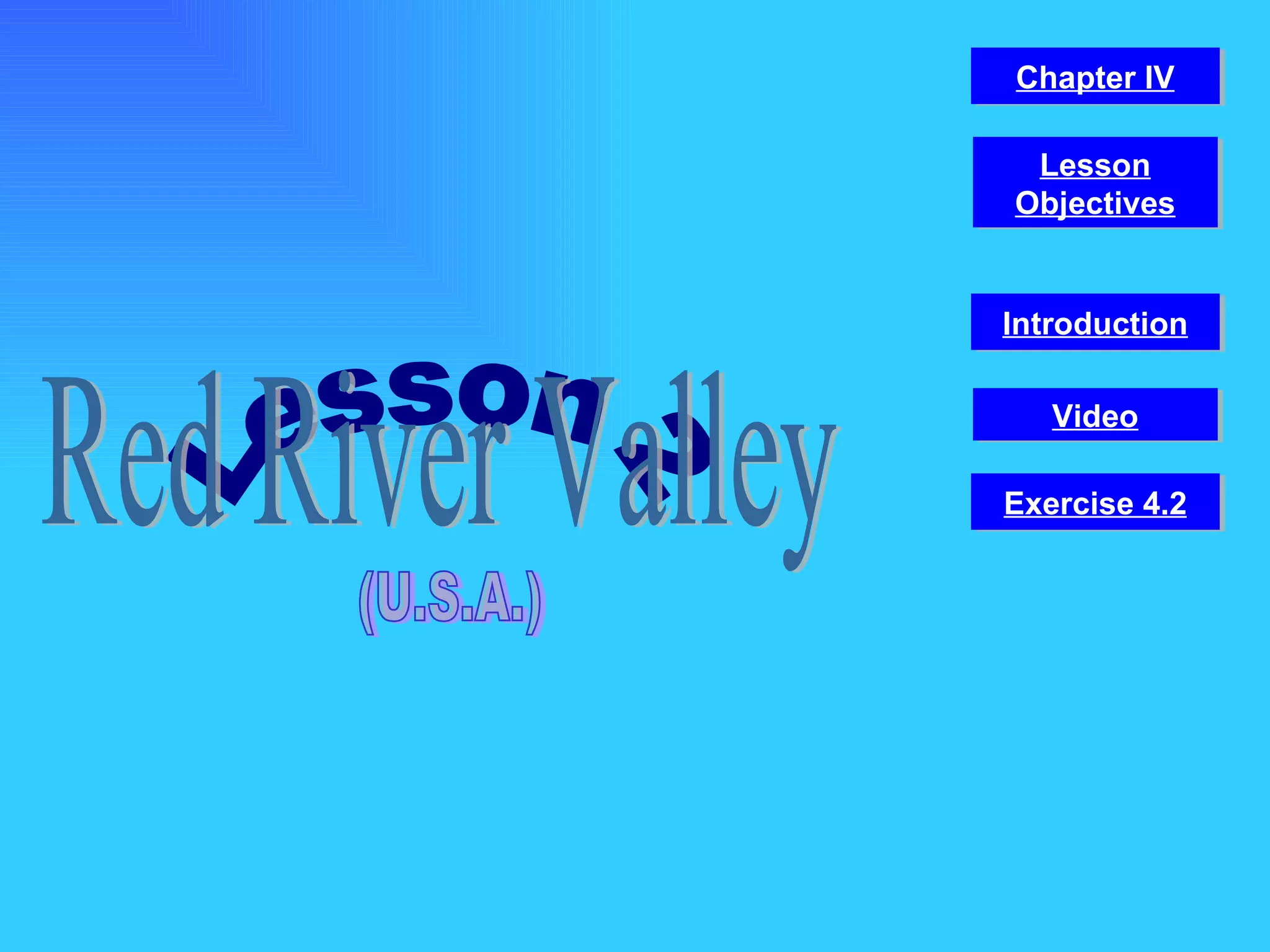 Lesson 2 Red River Valley (U.S.A.) Video Chapter IV Introduction Lesson Objectives Exercise 4.2 