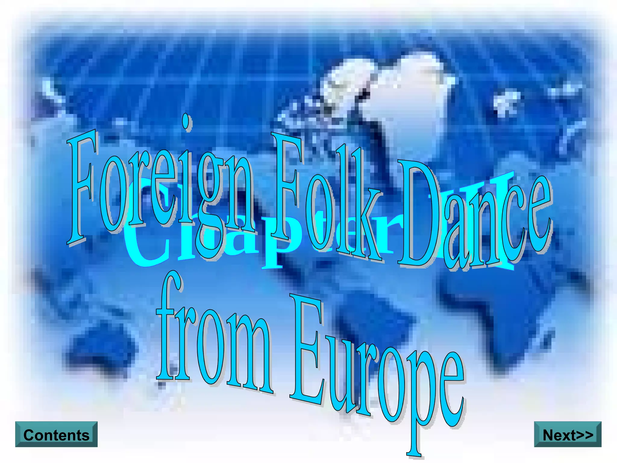 Chapter III Foreign Folk Dance from Europe Next>> Contents 