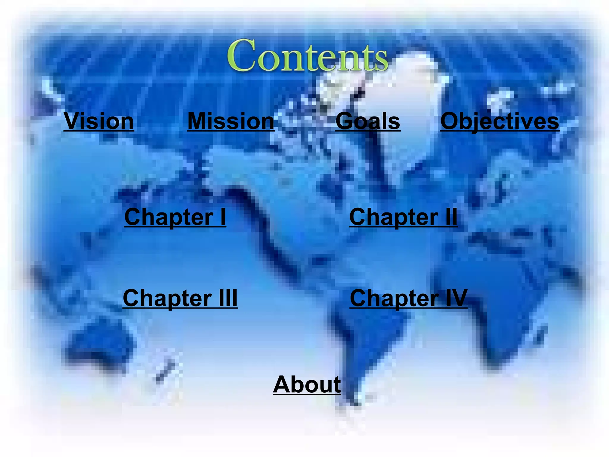 Vision Mission Goals Objectives Chapter I Chapter II Chapter III Chapter IV About 