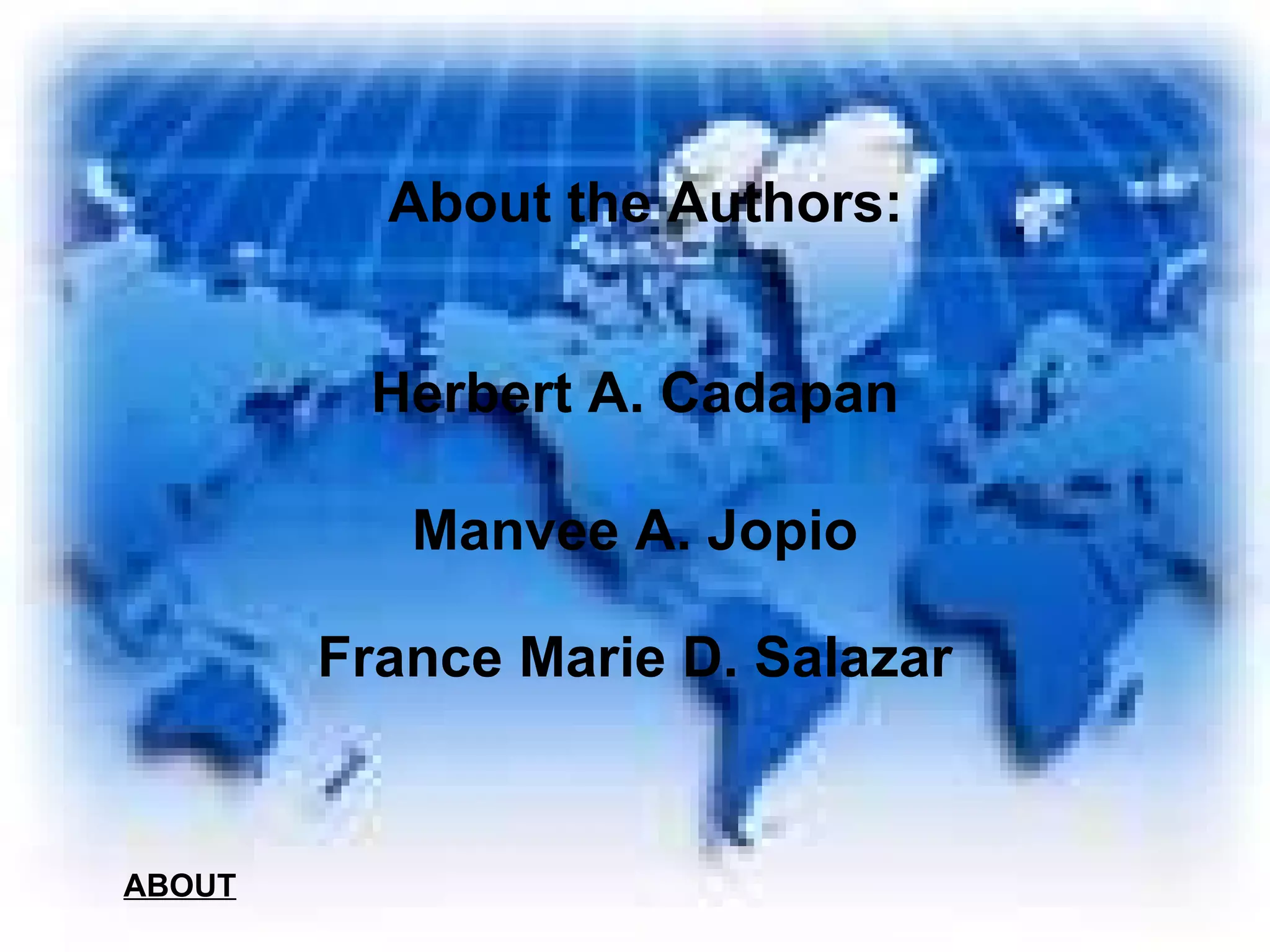 About the Authors: Herbert A. Cadapan Manvee A. Jopio France Marie D. Salazar ABOUT 