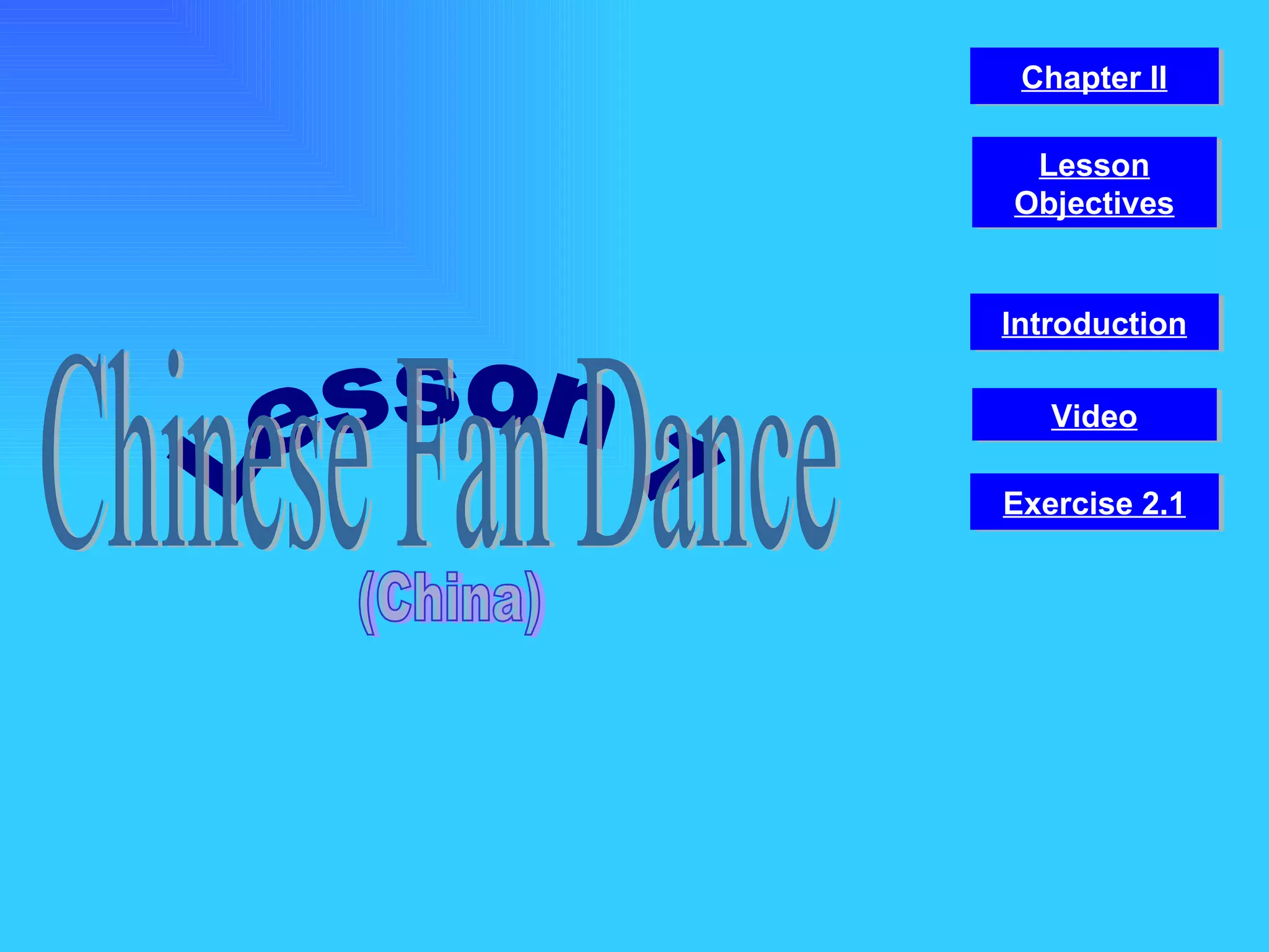 Lesson 1 Chinese Fan Dance (China) Video Chapter II Introduction Lesson Objectives Exercise 2.1 