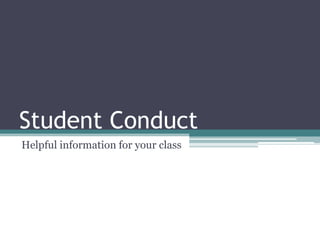 Student Conduct
Helpful information for your class
 