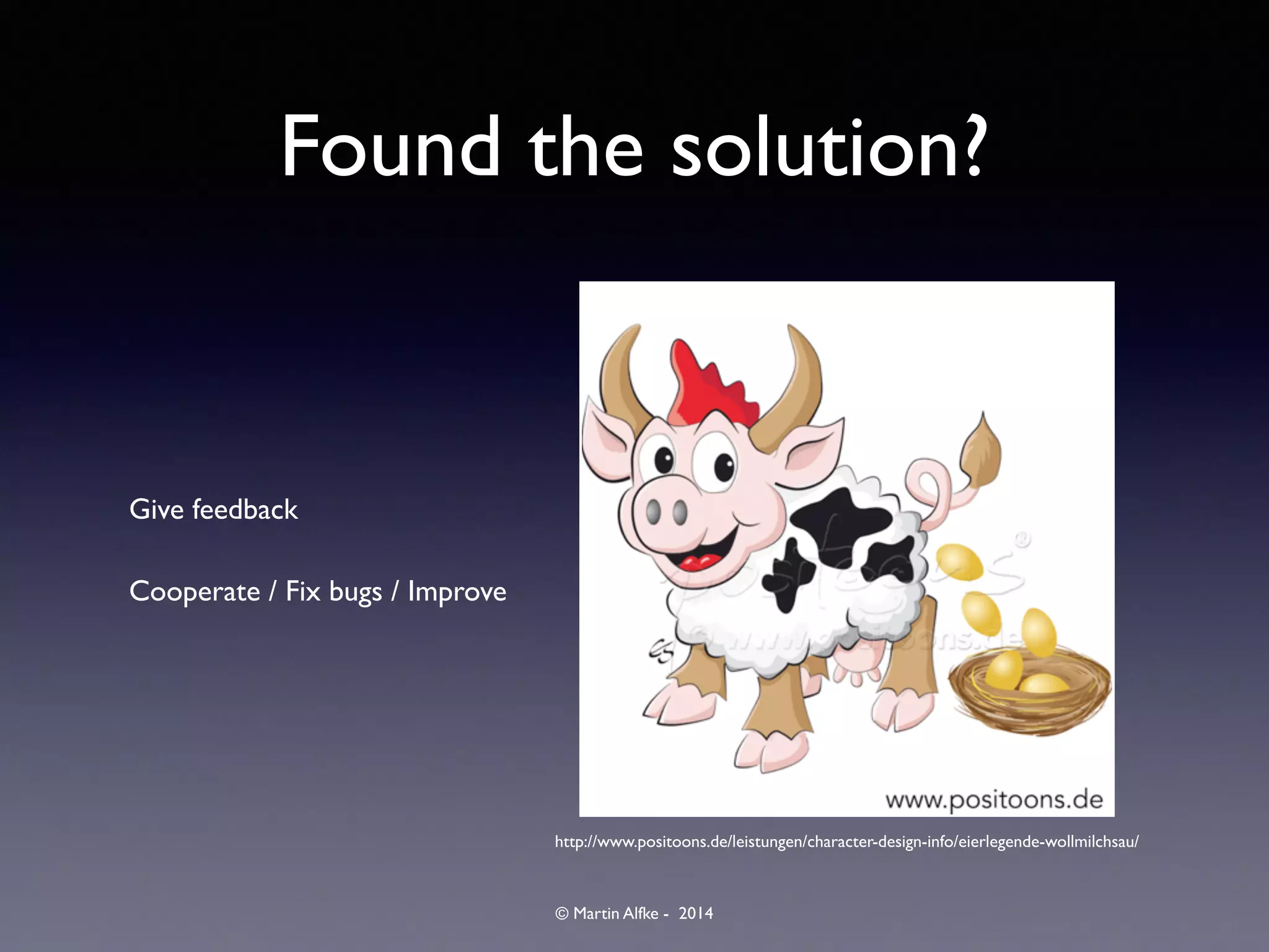 © Martin Alfke - 2014
Found the solution?
Give feedback	

Cooperate / Fix bugs / Improve
http://www.positoons.de/leistungen/character-design-info/eierlegende-wollmilchsau/
 