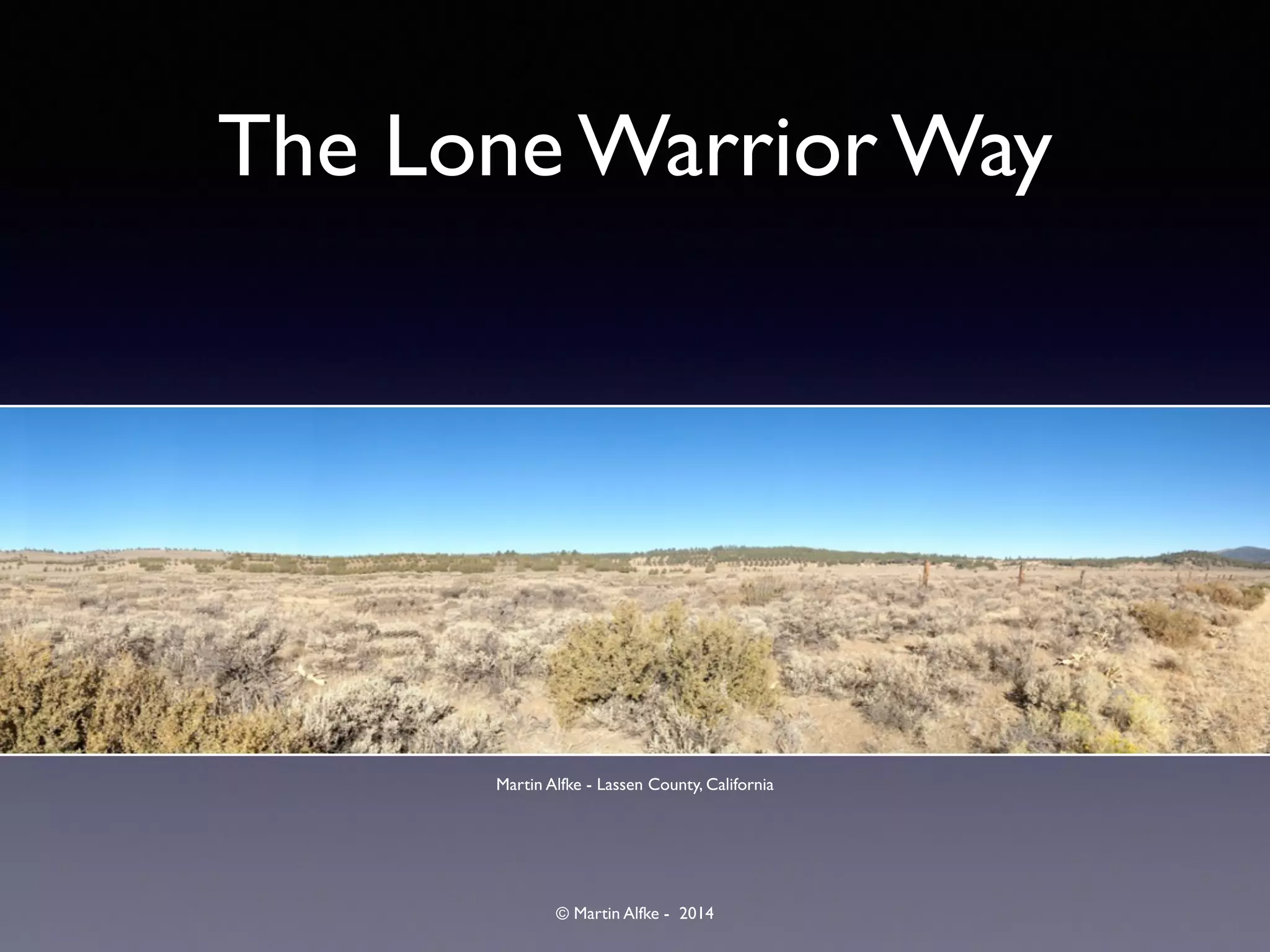 © Martin Alfke - 2014
The Lone Warrior Way
Martin Alfke - Lassen County, California
 