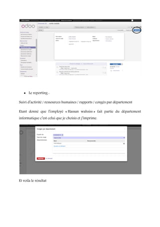  Le reporting :
Suivi d’activité / ressources humaines / rapports / congés par département
Etant donné que l’employé « Hassan wahsiss » fait partie du département
informatique c’est celui que je choisis et j’imprime.
Et voila le résultat
 