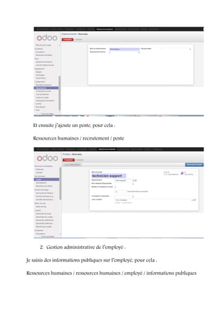 Et ensuite j’ajoute un poste, pour cela :
Ressources humaines / recrutement / poste
2. Gestion administrative de l’employé :
Je saisis des informations publiques sur l’employé, pour cela :
Ressources humaines / ressources humaines / employé / informations publiques
 