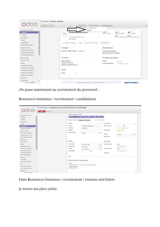 On passe maintenant au recrutement du personnel :
Ressources humaines / recrutement / candidatures
Dans Ressources humaines / recrutement / resumes and letters
Je trouve ma pièce jointe
 