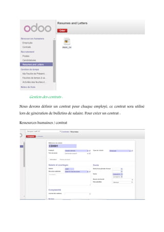 Gestion des contrats :
Nous devons définir un contrat pour chaque employé, ce contrat sera utilisé
lors de génération de bulletins de salaire. Pour créer un contrat :
Ressources humaines / contrat
 