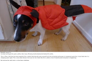 Wednesday, January 8, 14

I’ve been writing JS for quite a while, then I was off doing mostly backend & Android for while.
This is Theo, I felt like him here towards JS for a while I feel that the tools around for JS has increased and grown in complexity quite fast. It also feels like it is
changing quite rapid. This is also what attracts me to JS, for me it feels like this is where a lot of creativity and innovation is happening.
But picking the right tools is a/has been challenge.

 