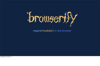 require('modules') in the browser

Wednesday, January 8, 14

http://browserify.org/, substack

 