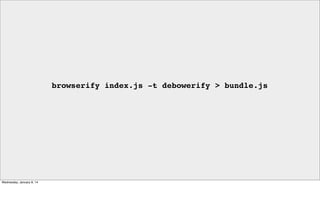 browserify index.js -t debowerify > bundle.js

Wednesday, January 8, 14

 