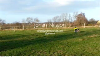Johan Nilsson
johan@markupartist.com
@johanni

Wednesday, January 8, 14

 