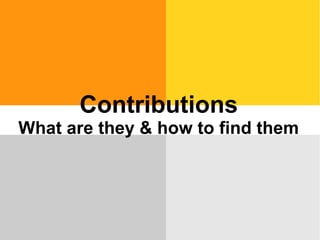 Contributions
What are they & how to find them
 