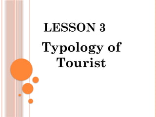 LESSON 3
Typology of
Tourist
 