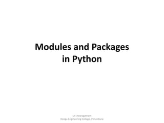 Modules and Packages
in Python
Dr.T.Maragatham
Kongu Engineering College, Perundurai
 
