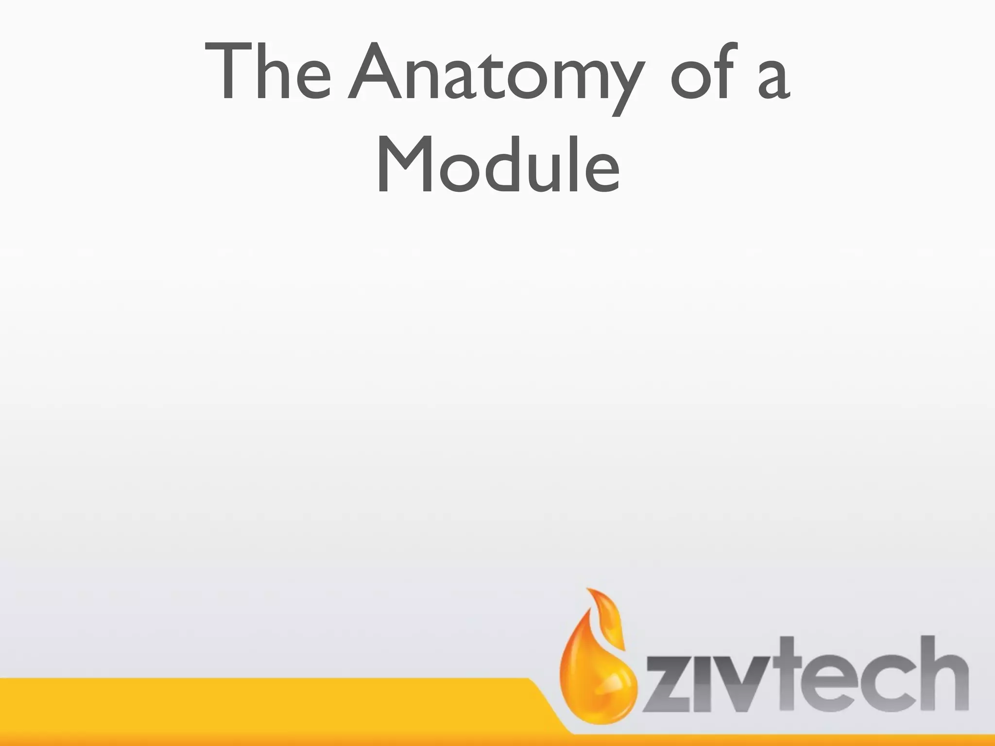 The Anatomy of a
    Module
 